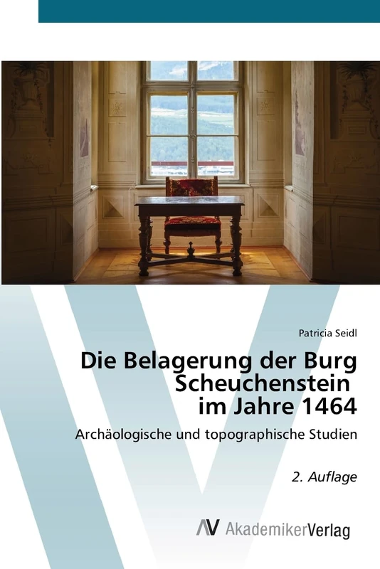 Die Belagerung der Burg Scheuchenstein im Jahre 1464: Archäologische und topographische Studien 2. Auflage - Image 1