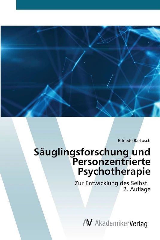 Säuglingsforschung und Personzentrierte Psychotherapie: Zur Entwicklung des Selbst. 2. Auflage