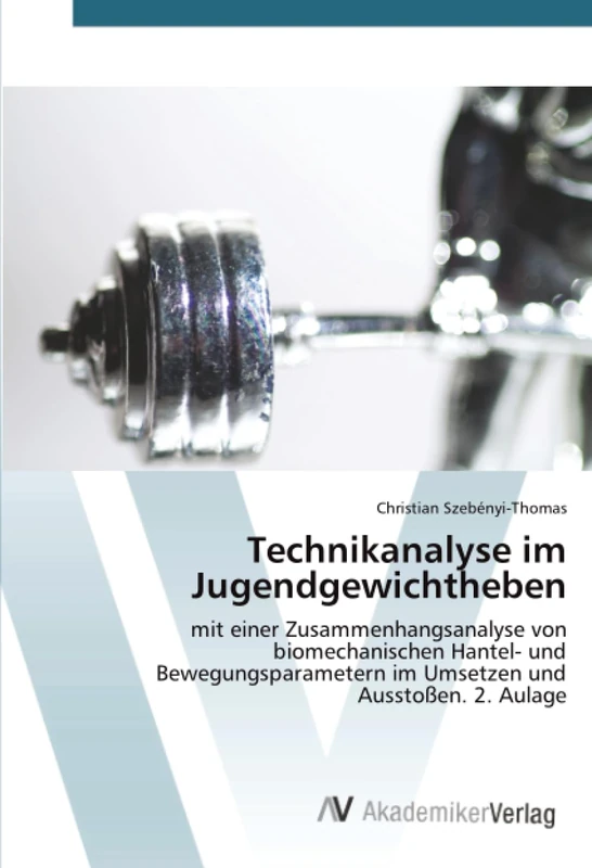 Technikanalyse im Jugendgewichtheben: mit einer Zusammenhangsanalyse von biomechanischen Hantel- und Bewegungsparametern im Umsetzen und Ausstoßen. 2. Aulage - Image 1