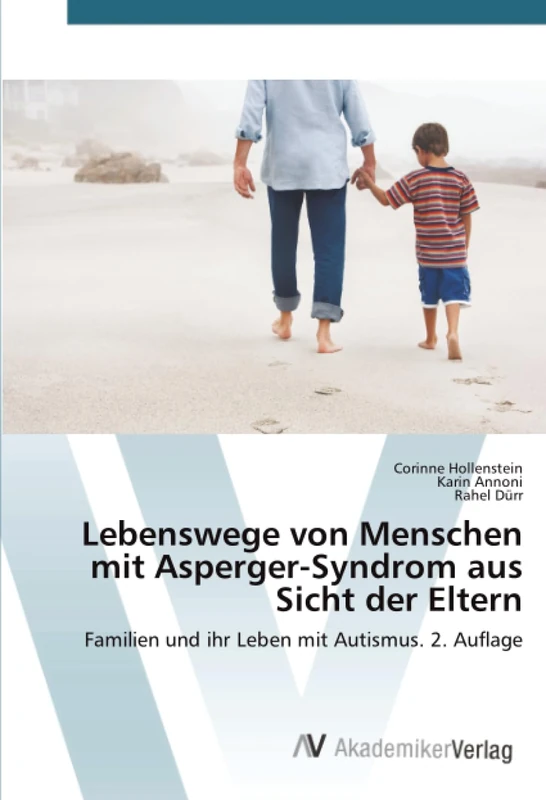 Lebenswege von Menschen mit Asperger-Syndrom aus Sicht der Eltern: Familien und ihr Leben mit Autismus. 2. Auflage