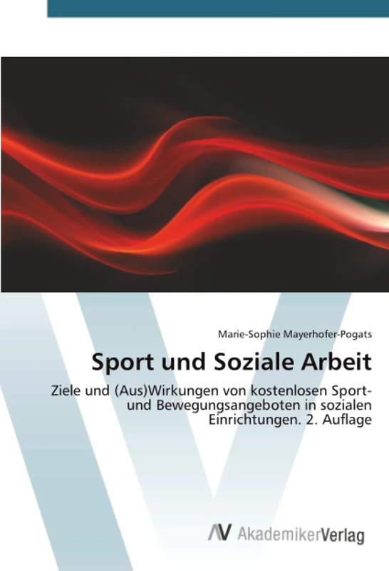 Sport und Soziale Arbeit: Ziele und (Aus)Wirkungen von kostenlosen Sport- und Bewegungsangeboten in sozialen Einrichtungen. 2. Auflage