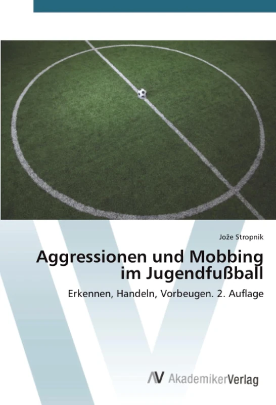 Aggressionen und Mobbing im Jugendfußball: Erkennen, Handeln, Vorbeugen. 2. Auflage