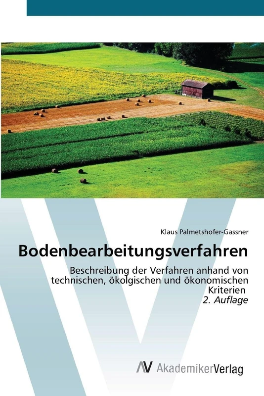 Bodenbearbeitungsverfahren: Beschreibung der Verfahren anhand von technischen, ökolgischen und ökonomischen Kriterien 2. Auflage