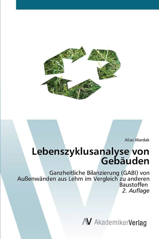 Lebenszyklusanalyse von Gebäuden: Ganzheitliche Bilanzierung (GABI) von Außenwänden aus Lehm im Vergleich zu anderen Baustoffen 2. Auflage - Image 1