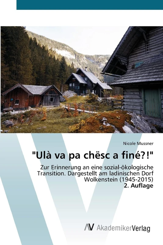 "Ulà va pa chësc a finé?!": Zur Erinnerung an eine sozial-ökologische Transition. Dargestellt am ladinischen Dorf Wolkenstein (1945-2015)2. Auflage - Image 1
