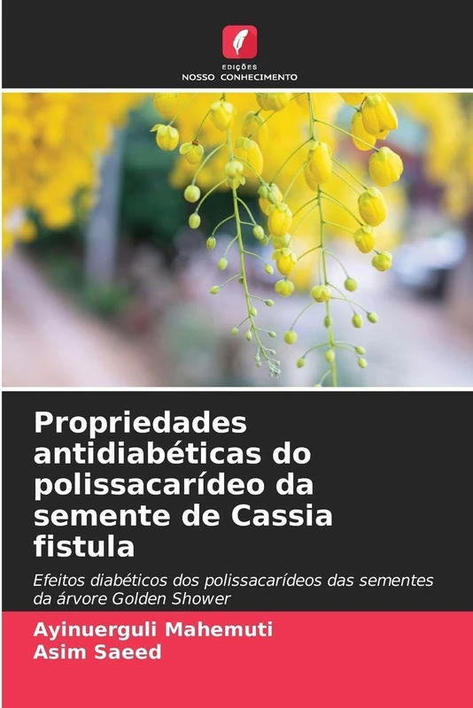 Propriedades antidiabéticas do polissacarídeo da semente de Cassia fistula: Efeitos diabéticos dos polissacarídeos das sementes da árvore Golden Shower