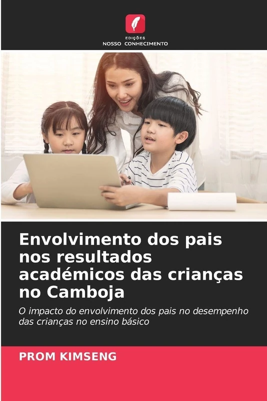Envolvimento dos pais nos resultados académicos das crianças no Camboja: O impacto do envolvimento dos pais no desempenho das crianças no ensino básico
