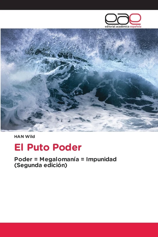 El Puto Poder: Poder = Megalomanía = Impunidad (Segunda edición)