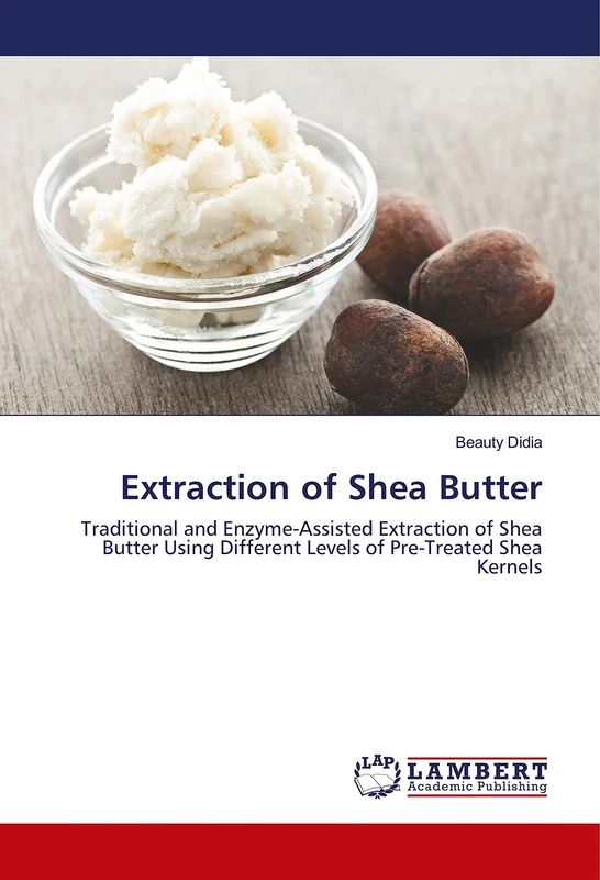 Extraction of Shea Butter: Traditional and Enzyme-Assisted Extraction of Shea Butter Using Different Levels of Pre-Treated Shea Kernels