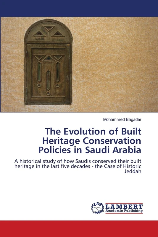 The Evolution of Built Heritage Conservation Policies in Saudi Arabia: A historical study of how Saudis conserved their built heritage in the last five decades - the Case of Historic Jeddah - Image 1