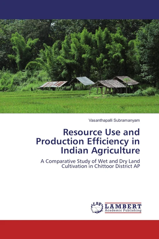 Resource Use and Production Efficiency in Indian Agriculture: A Comparative Study of Wet and Dry Land Cultivation in Chittoor District AP