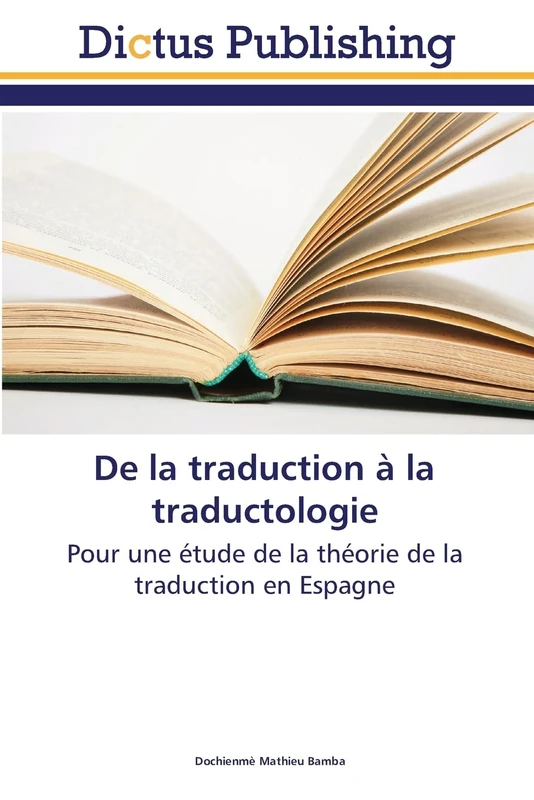 De la traduction à la traductologie: Pour une étude de la théorie de la traduction en Espagne