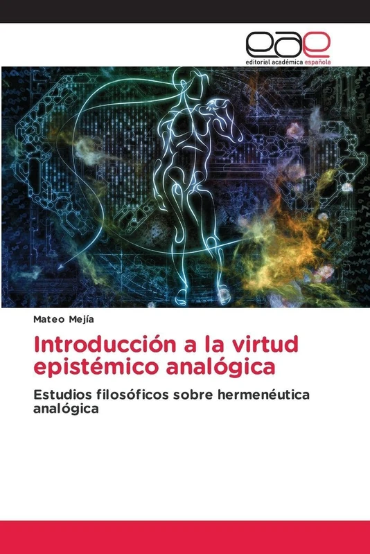Introducción a la virtud epistémico analógica: Estudios filosóficos sobre hermenéutica analógica