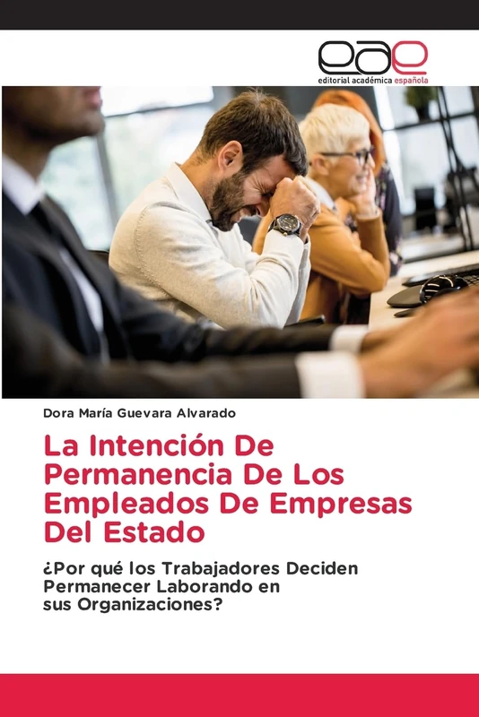 La Intención De Permanencia De Los Empleados De Empresas Del Estado: ¿Por qué los Trabajadores Deciden Permanecer Laborando ensus Organizaciones?