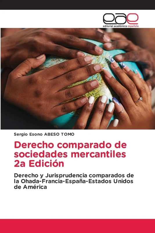 Derecho comparado de sociedades mercantiles 2a Edición: Derecho y Jurisprudencia comparados de la Ohada-Francia-España-Estados Unidos de América