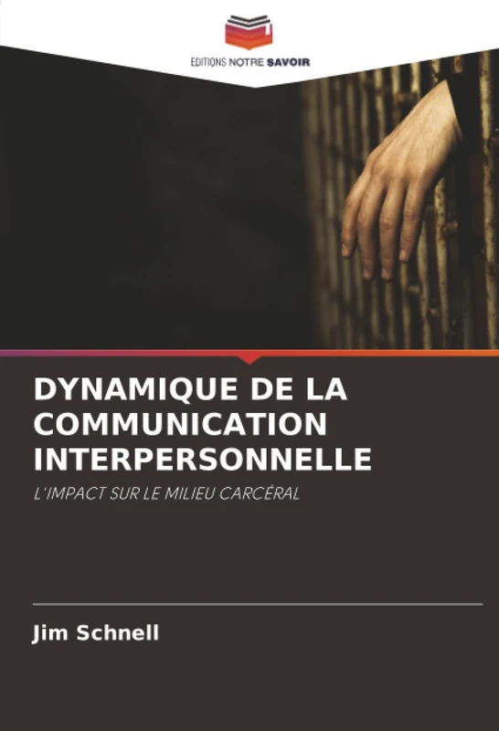 DYNAMIQUE DE LA COMMUNICATION INTERPERSONNELLE: L'IMPACT SUR LE MILIEU CARCÉRAL