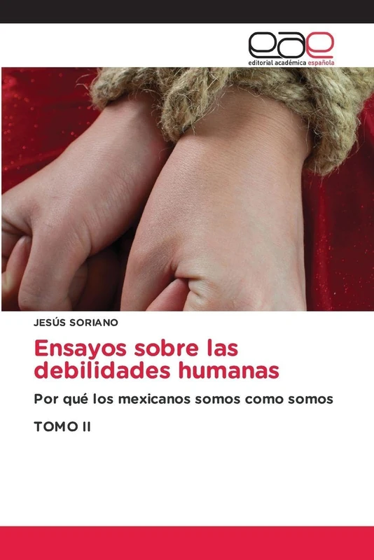 Ensayos sobre las debilidades humanas: Por qué los mexicanos somos como somosTOMO II - Image 1