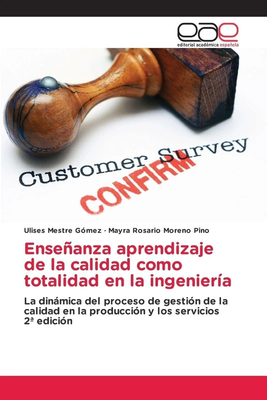 Enseñanza aprendizaje de la calidad como totalidad en la ingeniería: La dinámica del proceso de gestión de la calidad en la producción y los servicios 2ª edición
