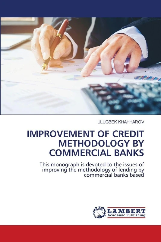 Improvement of Credit Methodology by Commercial Banks: This monograph is devoted to the issues of improving the methodology of lending by commercial banks based