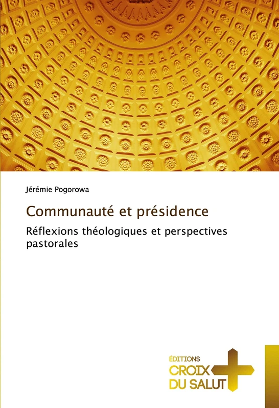 Communauté et présidence: Réflexions théologiques et perspectives pastorales