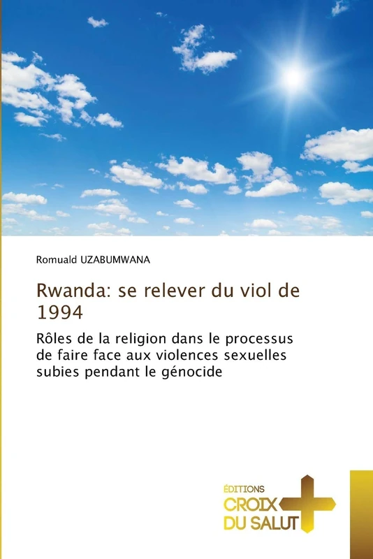 Rwanda: se relever du viol de 1994: Rôles de la religion dans le processus de faire face aux violences sexuelles subies pendant le génocide - Image 1