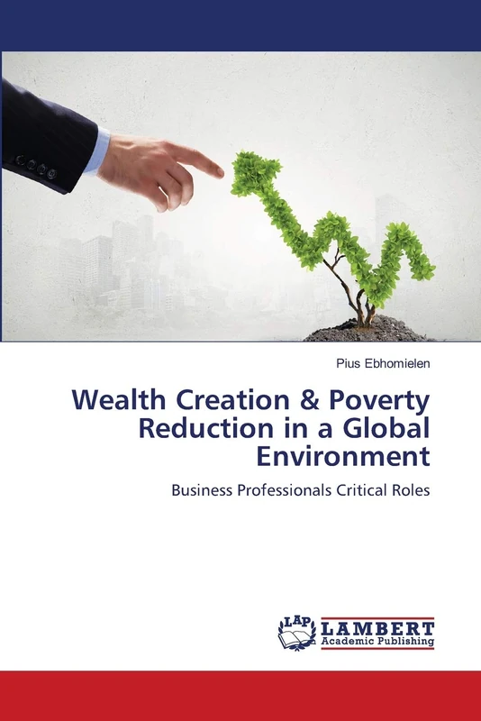 Wealth Creation & Poverty Reduction in a Global Environment: Business Professionals Critical Roles