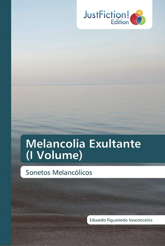 Melancolia Exultante (I Volume): Sonetos Melancólicos