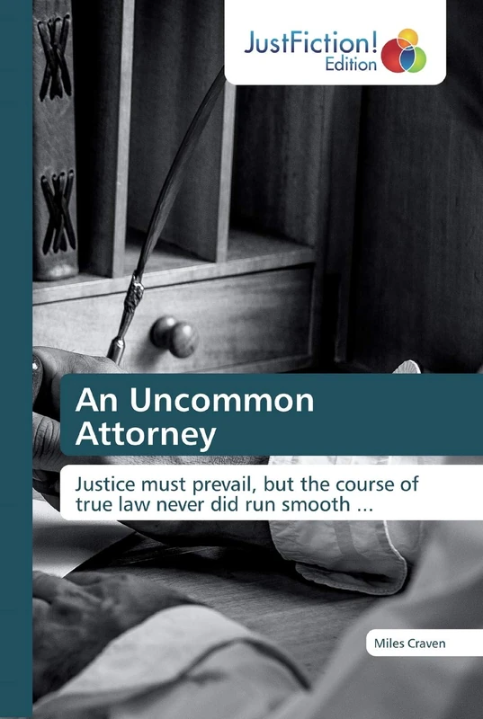 An Uncommon Attorney: Justice must prevail, but the course of true law never did run smooth ...