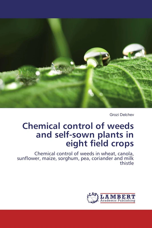 Chemical control of weeds and self-sown plants in eight field crops: Chemical control of weeds in wheat, canola, sunflower, maize, sorghum, pea, coriander and milk thistle