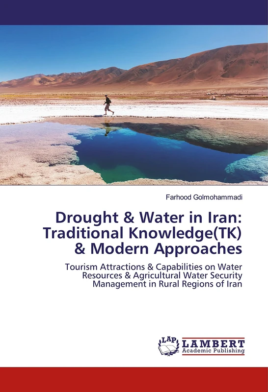 Drought & Water in Iran: Traditional Knowledge(TK) & Modern Approaches: Tourism Attractions & Capabilities on Water Resources & Agricultural Water Security Management in Rural Regions of Iran