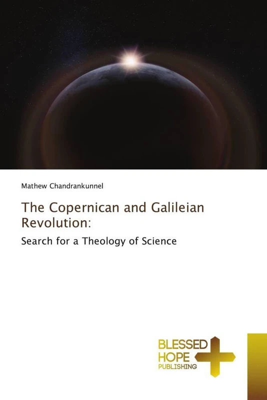 The Copernican and Galileian Revolution:: Search for a Theology of Science