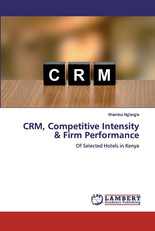 CRM, Competitive Intensity & Firm Performance: Of Selected Hotels in Kenya