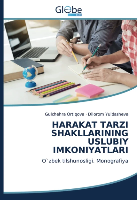 HARAKAT TARZI SHAKLLARINING USLUBIY IMKONIYATLARI: O`zbek tilshunosligi. Monografiya