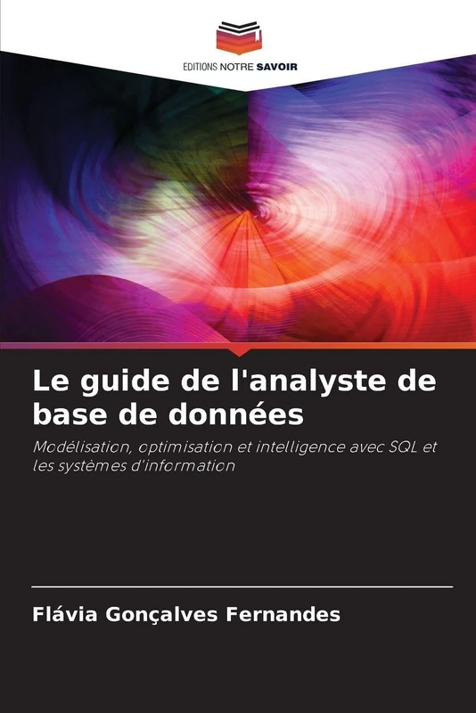 Le guide de l'analyste de base de données: Modélisation, optimisation et intelligence avec SQL et les systèmes d'information
