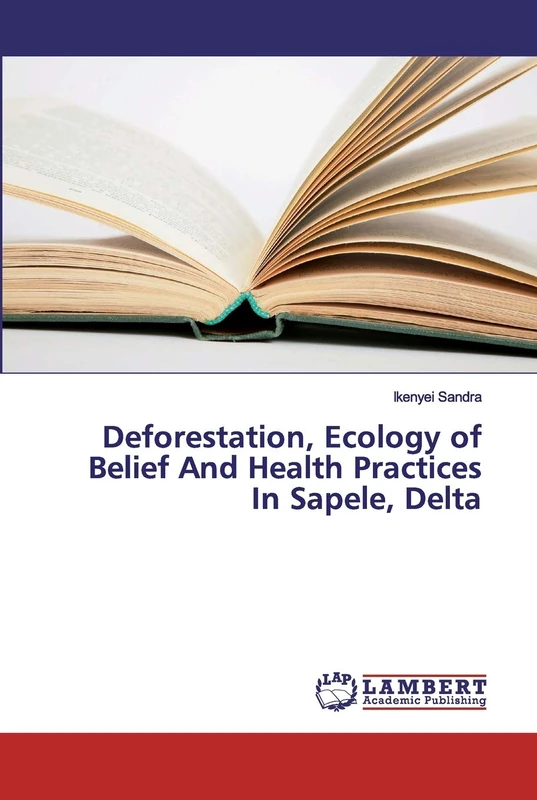 Deforestation, Ecology of Belief And Health Practices In Sapele, Delta