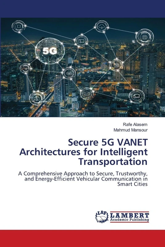 Secure 5G VANET Architectures for Intelligent Transportation: A Comprehensive Approach to Secure, Trustworthy, and Energy-Efficient Vehicular Communication in Smart Cities