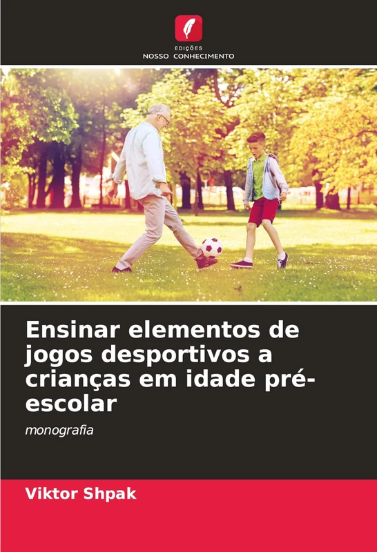 Ensinar elementos de jogos desportivos a crianças em idade pré-escolar: monografia