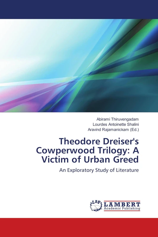 Theodore Dreiser's Cowperwood Trilogy: A Victim of Urban Greed: An Exploratory Study of Literature - Image 1