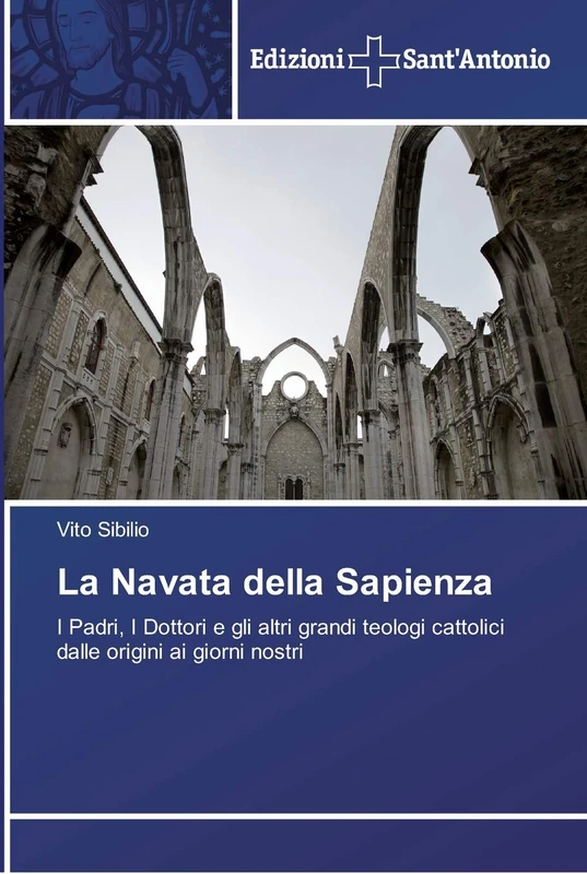 La Navata della Sapienza: I Padri, I Dottori e gli altri grandi teologi cattolici dalle origini ai giorni nostri