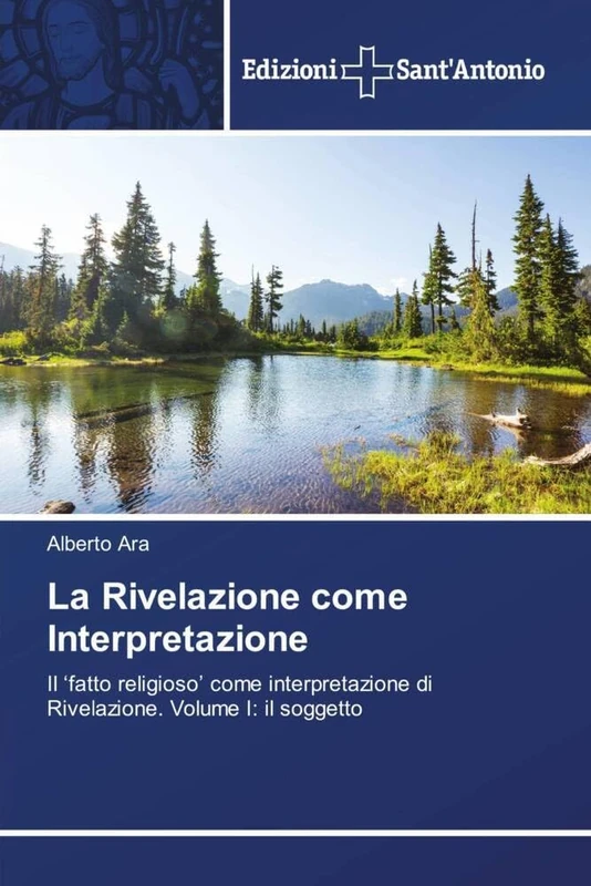 La Rivelazione come Interpretazione: Il ‘fatto religioso’ come interpretazione di Rivelazione. Volume I: il soggetto - Image 1