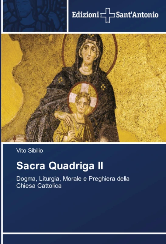 Sacra Quadriga II: Dogma, Liturgia, Morale e Preghiera della Chiesa Cattolica