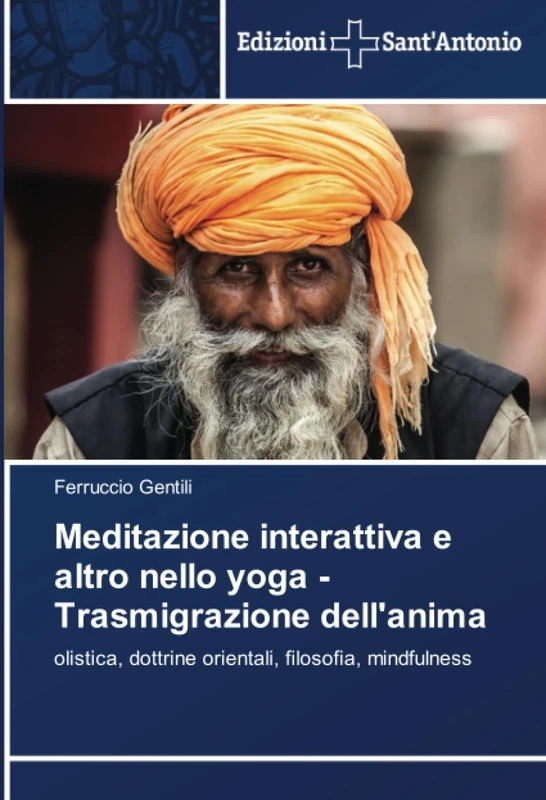 Meditazione interattiva e altro nello yoga - Trasmigrazione dell'anima: olistica, dottrine orientali, filosofia, mindfulness