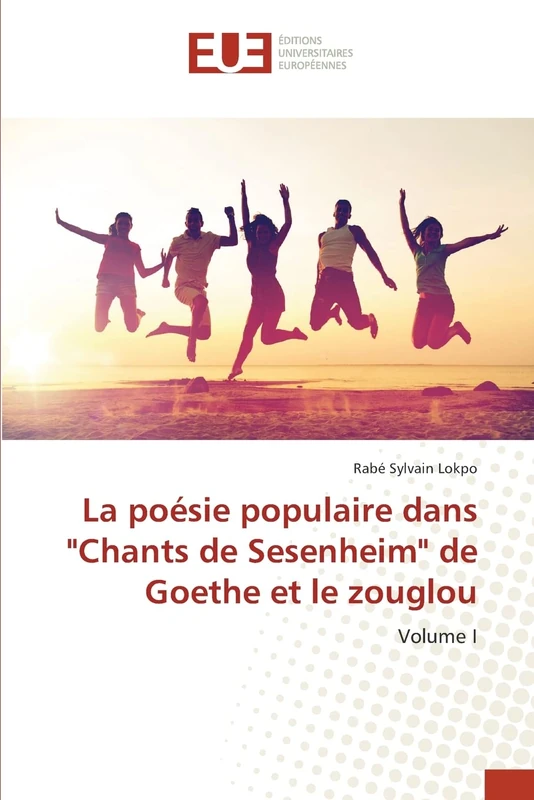 La poésie populaire dans "Chants de Sesenheim" de Goethe et le zouglou: Volume I