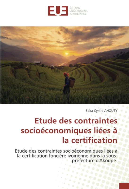 Etude des contraintes socioéconomiques liées à la certification: Etude des contraintes socioéconomiques liées à la certification foncière ivoirienne dans la sous-préfecture d'Akoupé