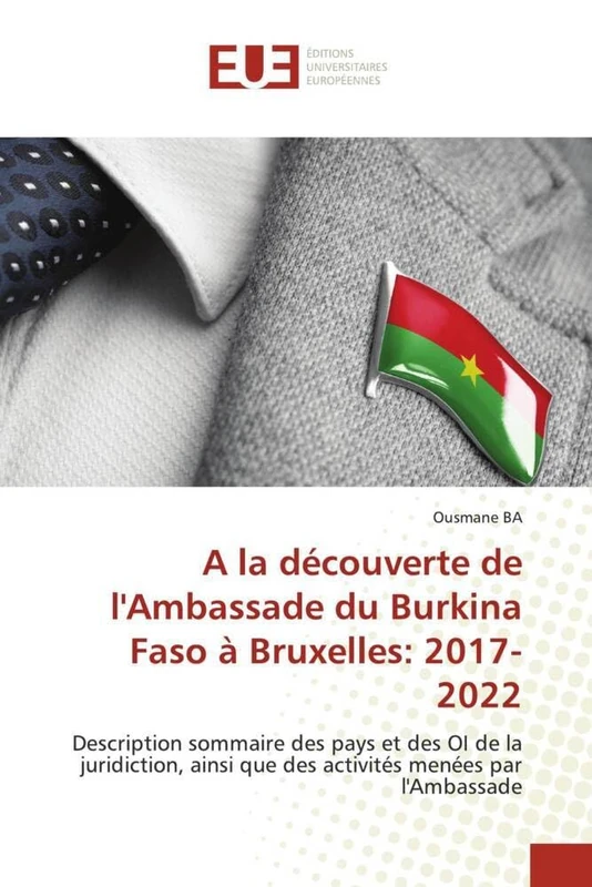 A la découverte de l'Ambassade du Burkina Faso à Bruxelles: 2017- 2022: Description sommaire des pays et des OI de la juridiction, ainsi que des activités menées par l'Ambassade - Image 1