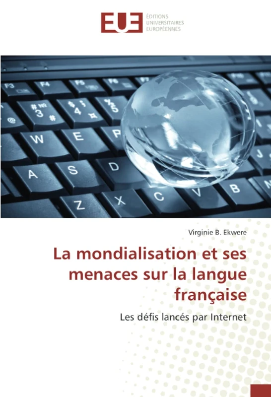 La mondialisation et ses menaces sur la langue française: Les défis lancés par Internet