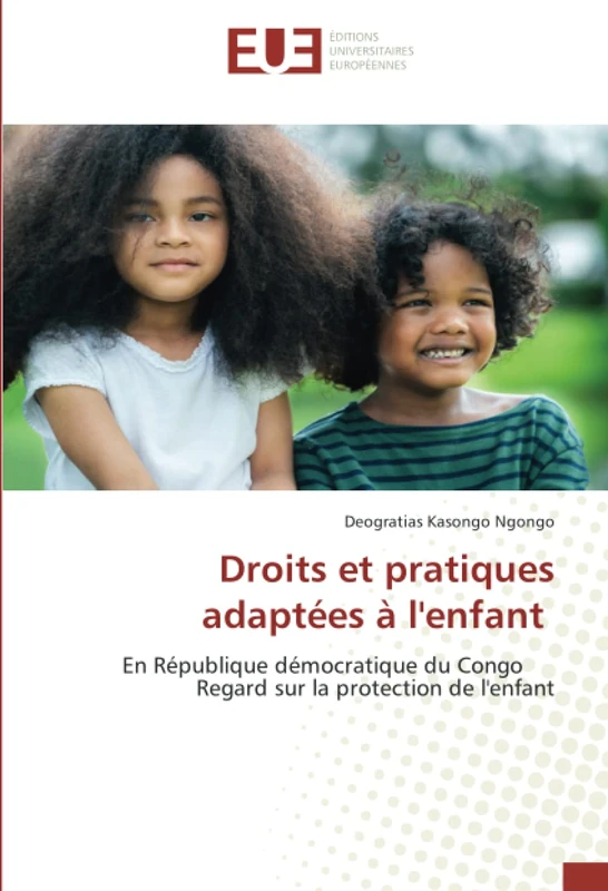 Droits et pratiques adaptées à l'enfant: En République démocratique du Congo Regard sur la protection de l'enfant