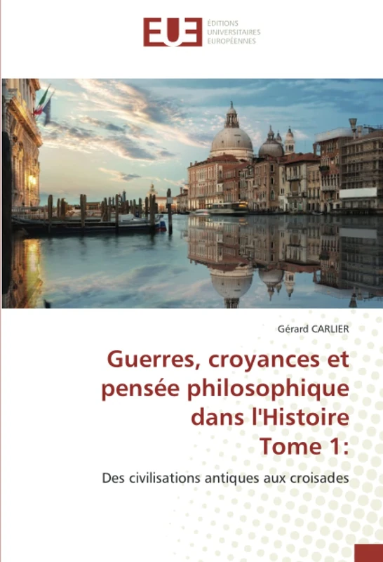Guerres, croyances et pensée philosophique dans l'HistoireTome 1:: Des civilisations antiques aux croisades
