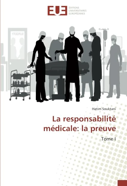 La responsabilité médicale: la preuve: Tome I