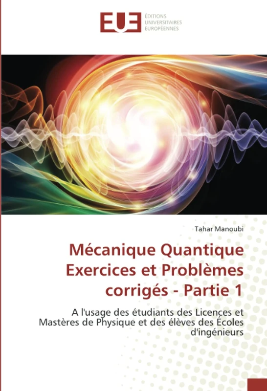 Mécanique Quantique Exercices et Problèmes corrigés - Partie 1: A l'usage des étudiants des Licences et Mastères de Physique et des élèves des Écoles d'ingénieurs - Image 1